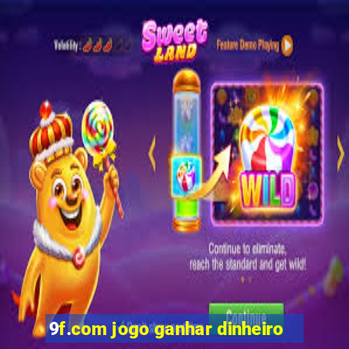 9f.com jogo ganhar dinheiro